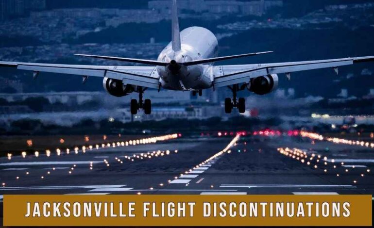 Jacksonville Flight Discontinuations: Routes We’re Losing