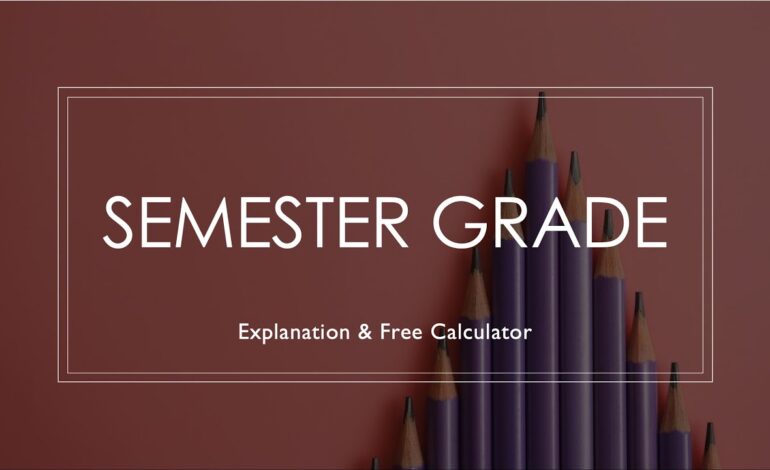 Semester Grade Calculator: How to Calculate Your Grade