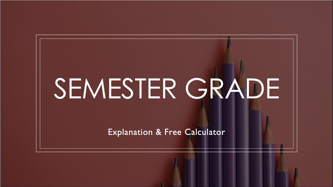 Semester Grade Calculator: How to Calculate Your Grade